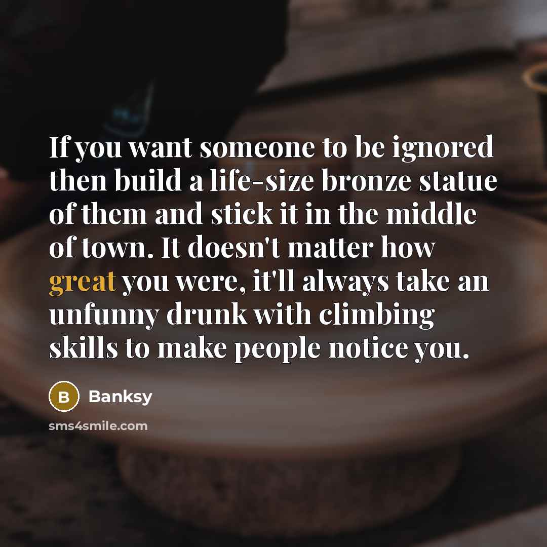 “If you want someone to be ignored then build a…” quote by Banksy