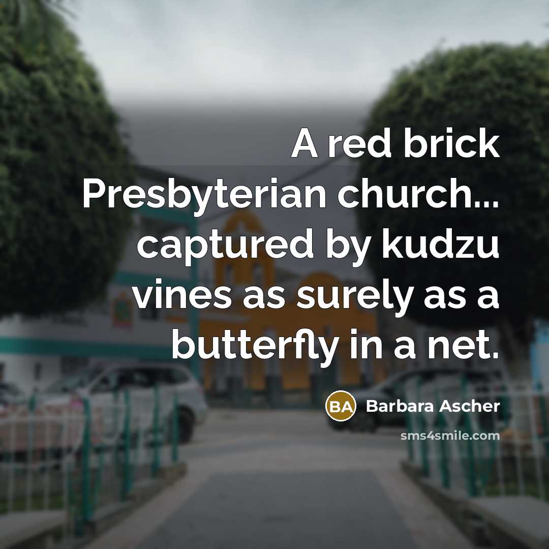 “A red brick Presbyterian church... captured by kudzu vines as…” quote by Barbara Ascher