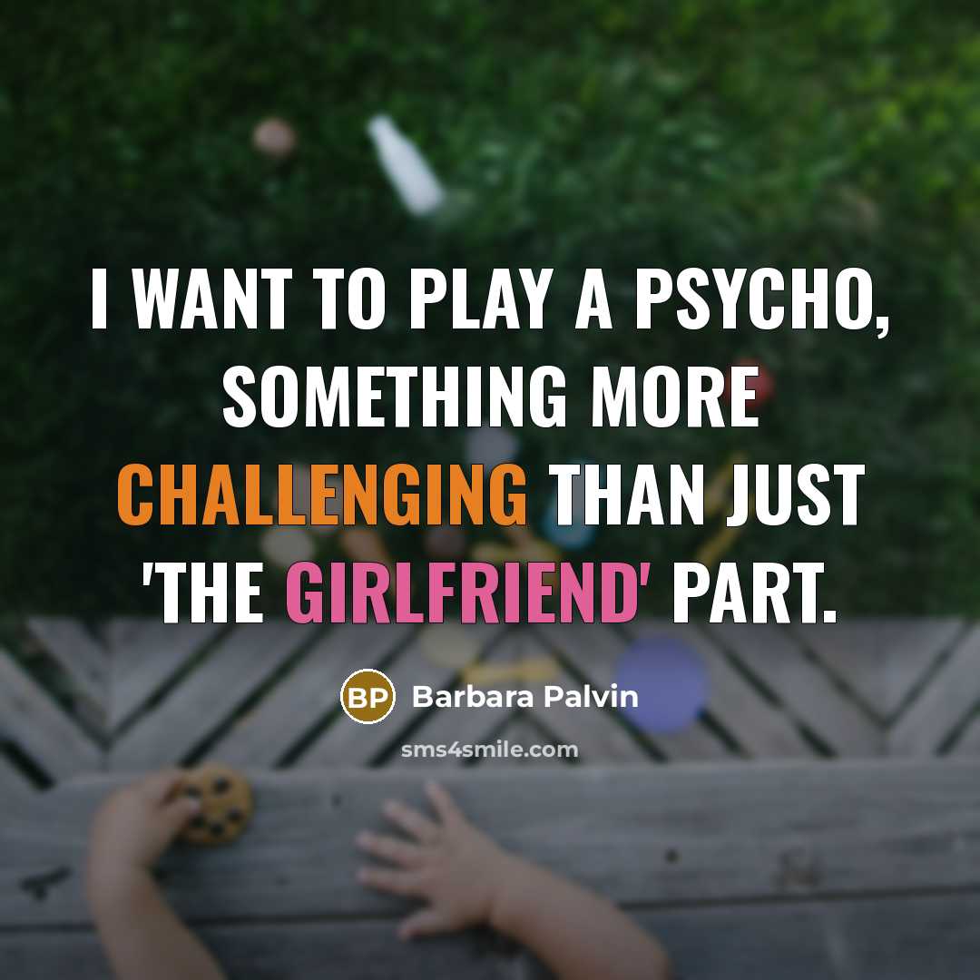“I want to play a psycho, something more challenging than just 'the girlfriend' part.” quote by Barbara Palvin
