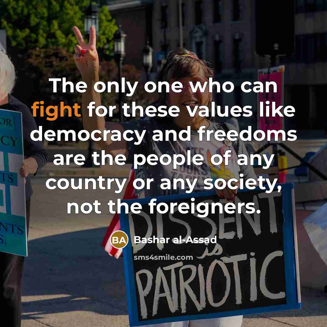 “The only one who can fight for these values like…” quote by Bashar al-Assad