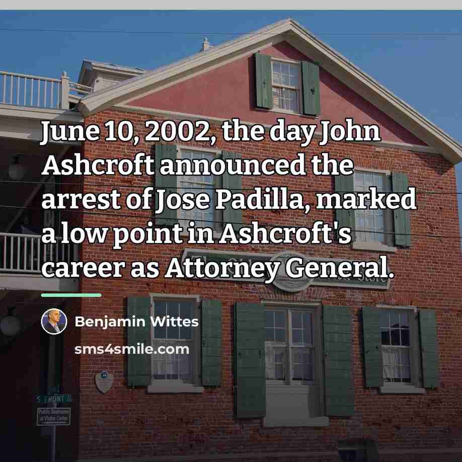 “June 10, 2002, the day John Ashcroft announced the arrest…” quote by Benjamin Wittes