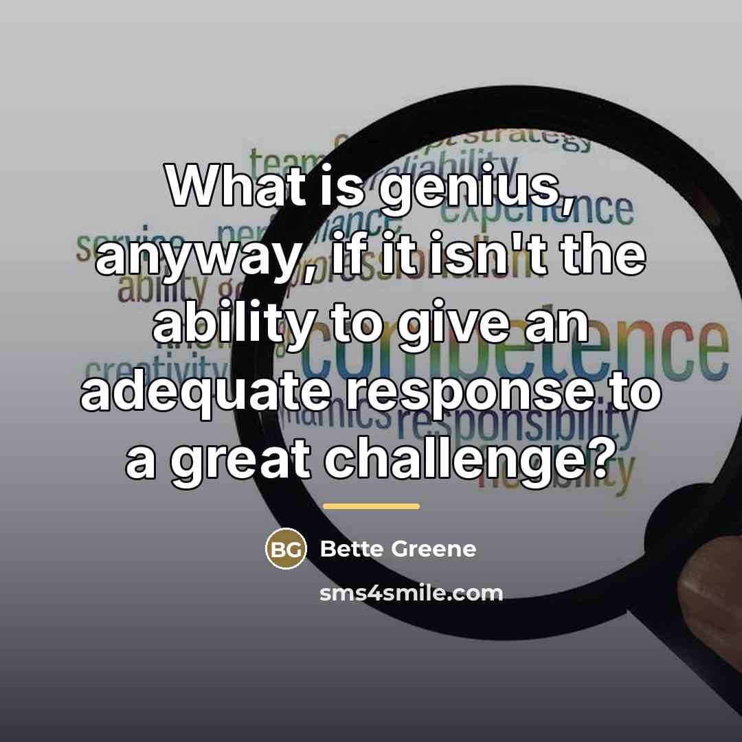 “What is genius, anyway, if it isn't the ability to…” quote by Bette Greene