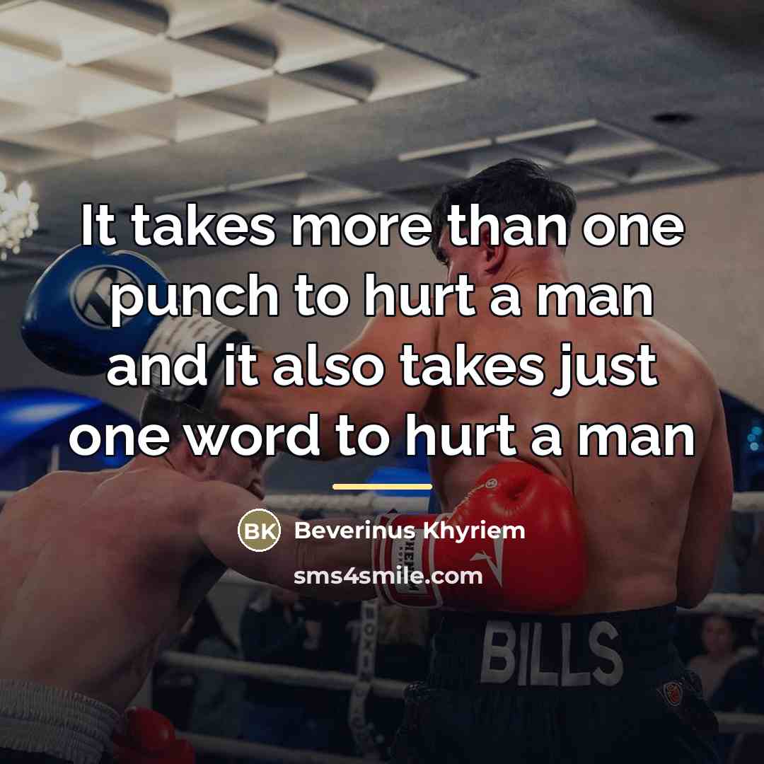 “It takes more than one punch to hurt a man…” quote by Beverinus Khyriem