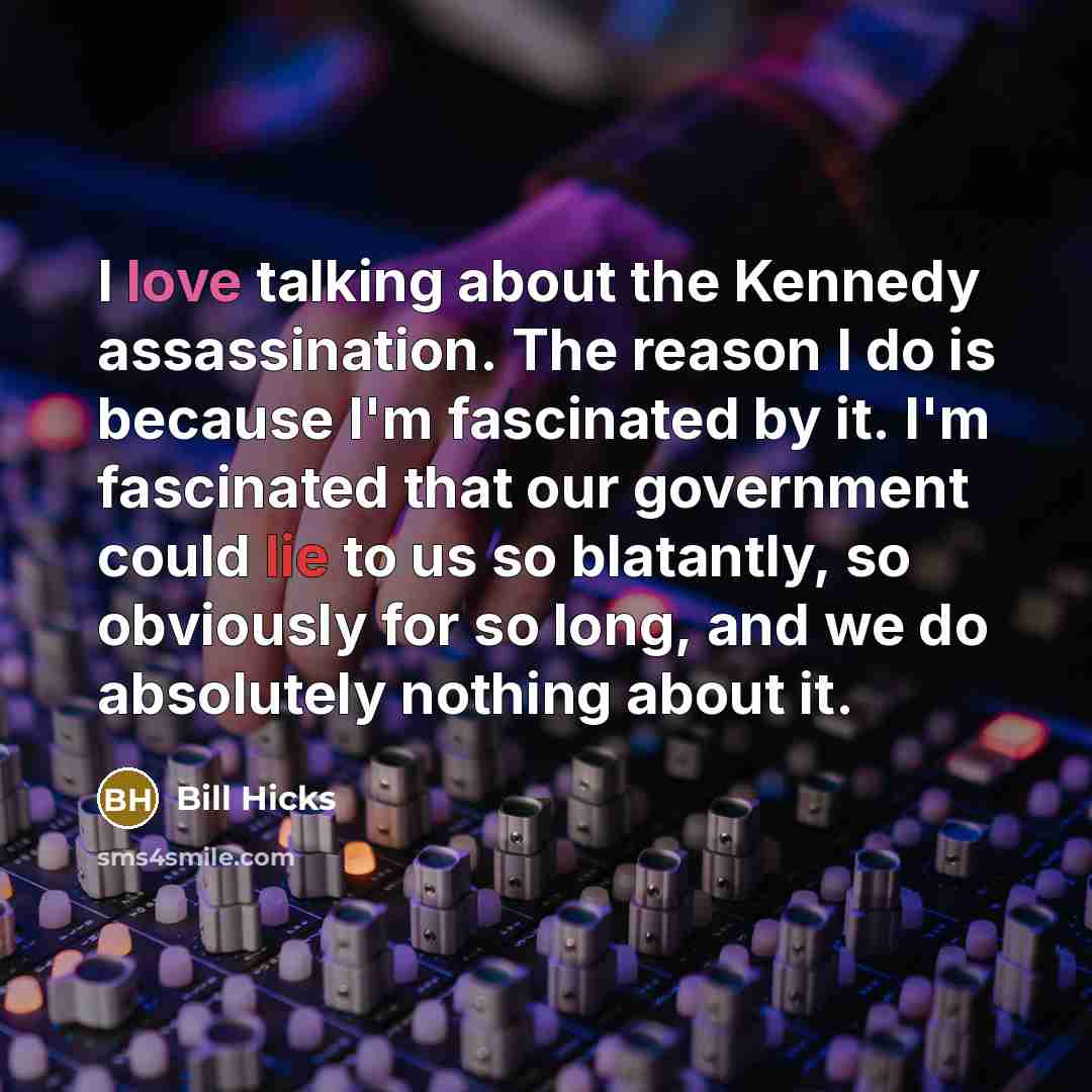 “I love talking about the Kennedy assassination. The reason I…” quote by Bill Hicks