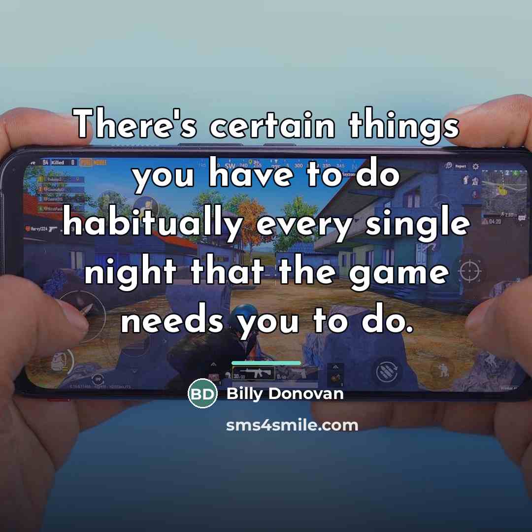 “There's certain things you have to do habitually every single…” quote by Billy Donovan