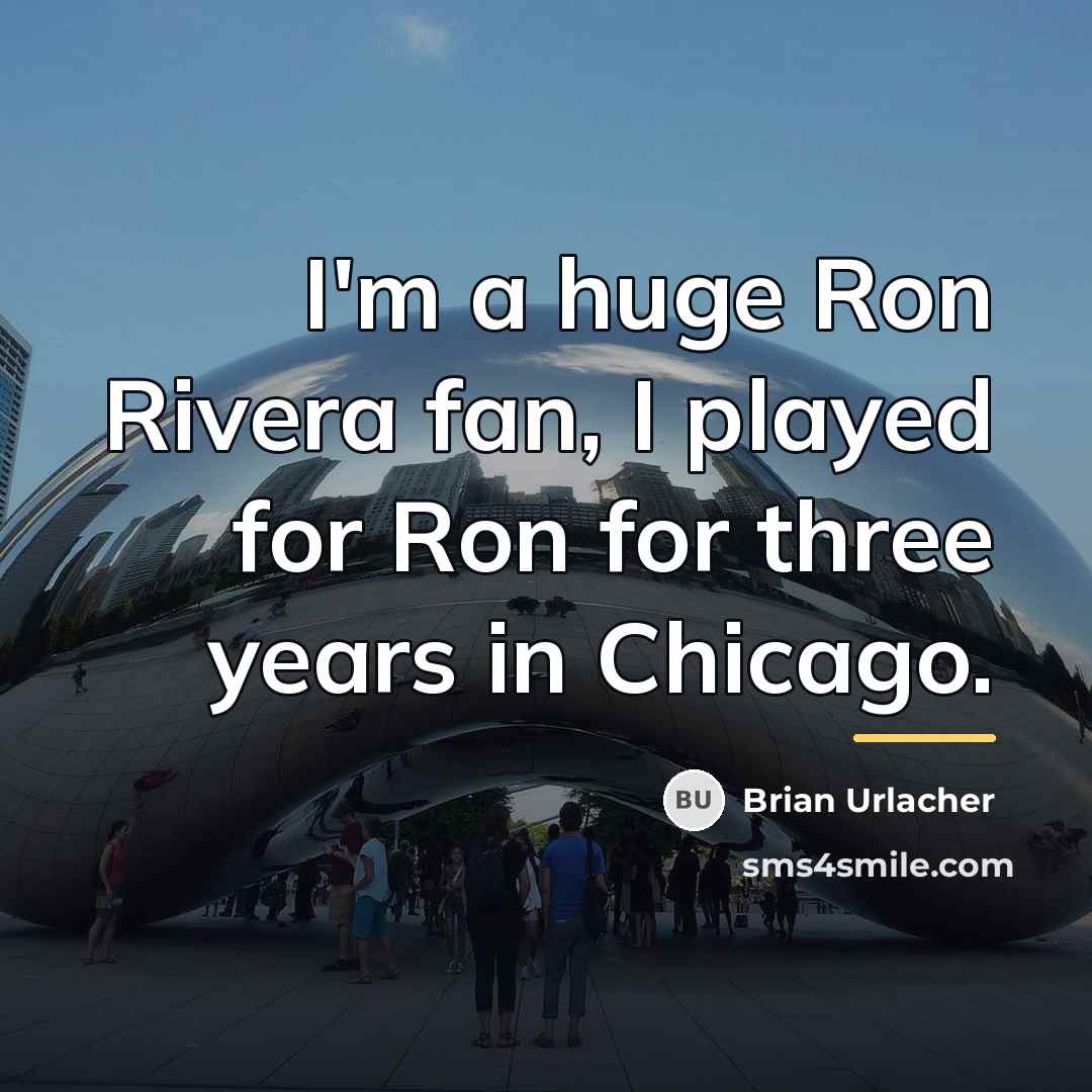 “I'm a huge Ron Rivera fan, I played for Ron…” quote by Brian Urlacher