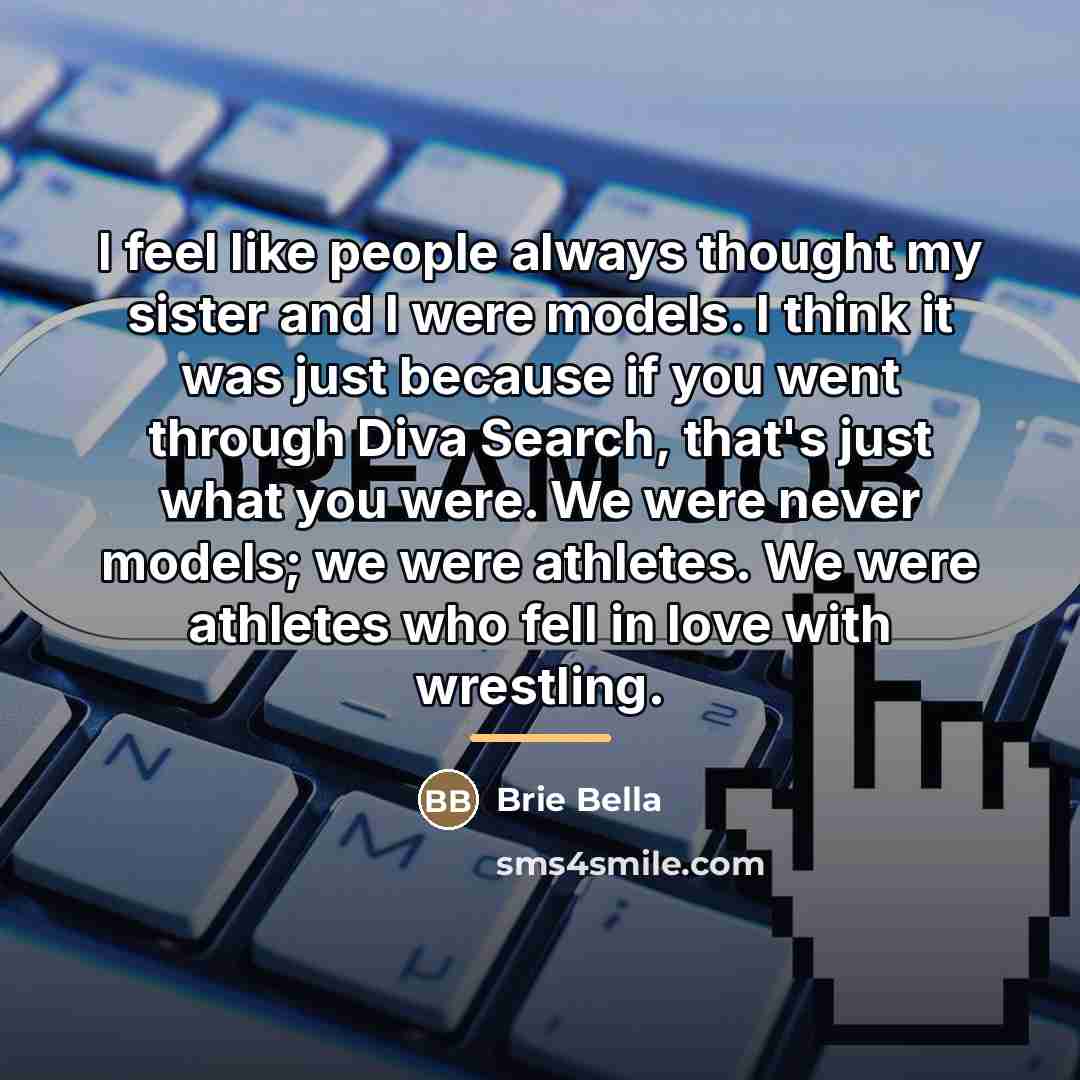 “I feel like people always thought my sister and I…” quote by Brie Bella