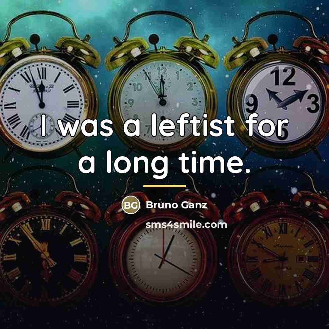 “I was a leftist for a long time.…” quote by Bruno Ganz
