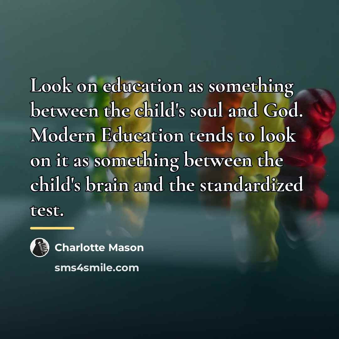 “Look on education as something between the child's soul and…” quote by Charlotte Mason