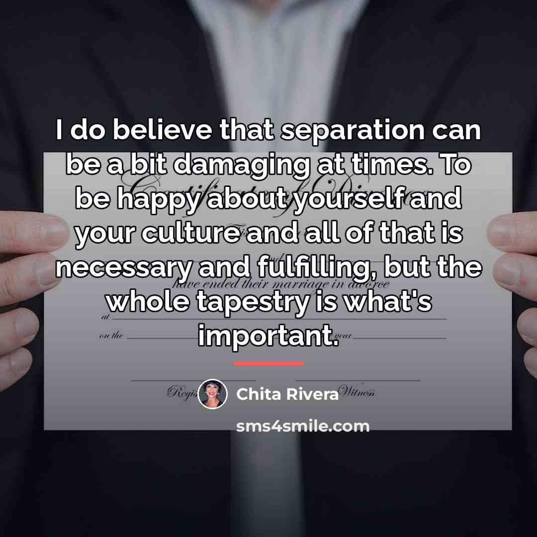 “I do believe that separation can be a bit damaging…” quote by Chita Rivera