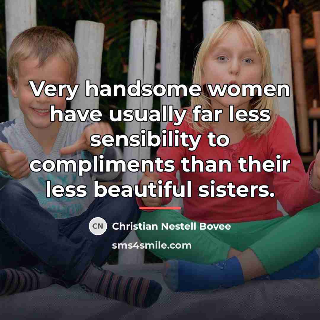 “Very handsome women have usually far less sensibility to compliments…” quote by Christian Nestell Bovee