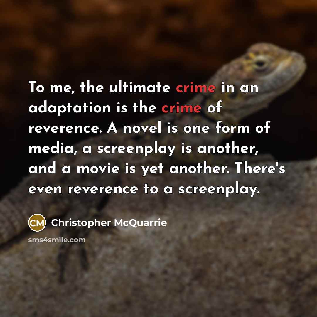 “To me, the ultimate crime in an adaptation is the…” quote by Christopher McQuarrie