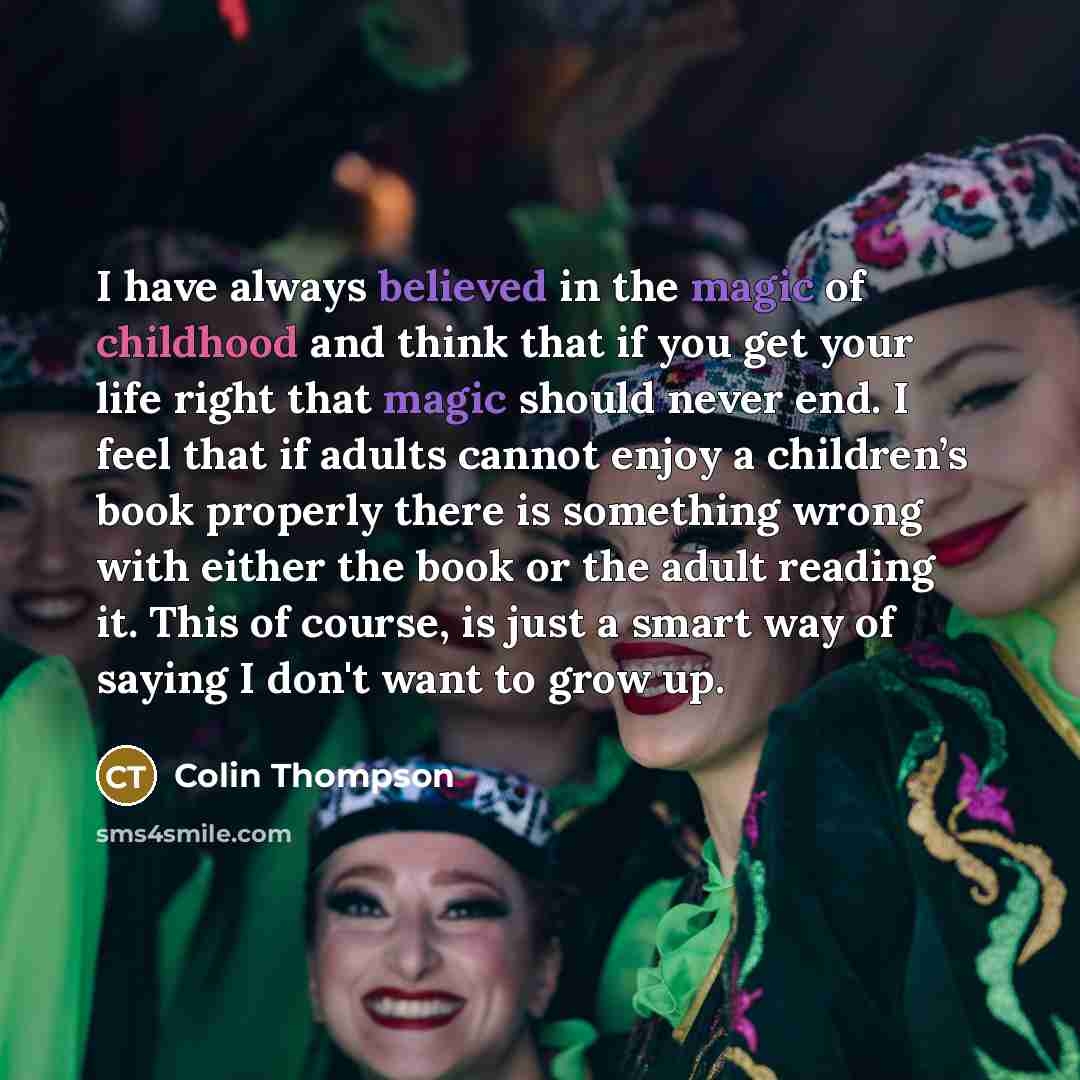 “I have always believed in the magic of childhood and…” quote by Colin Thompson