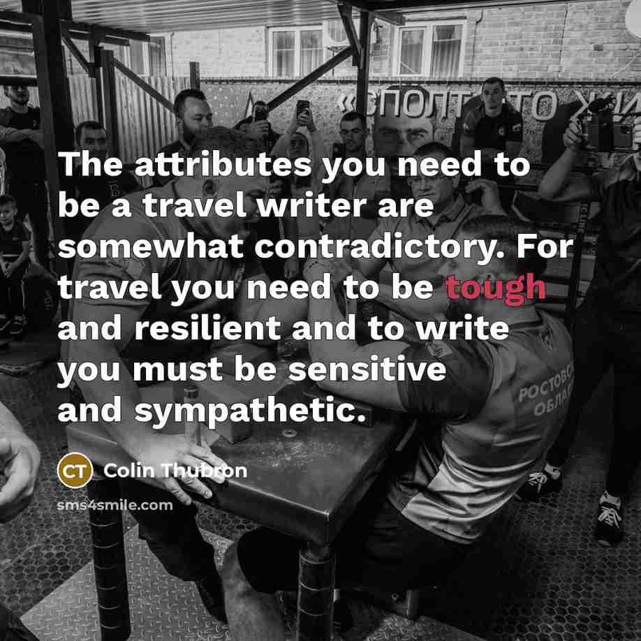 “The attributes you need to be a travel writer are…” quote by Colin Thubron