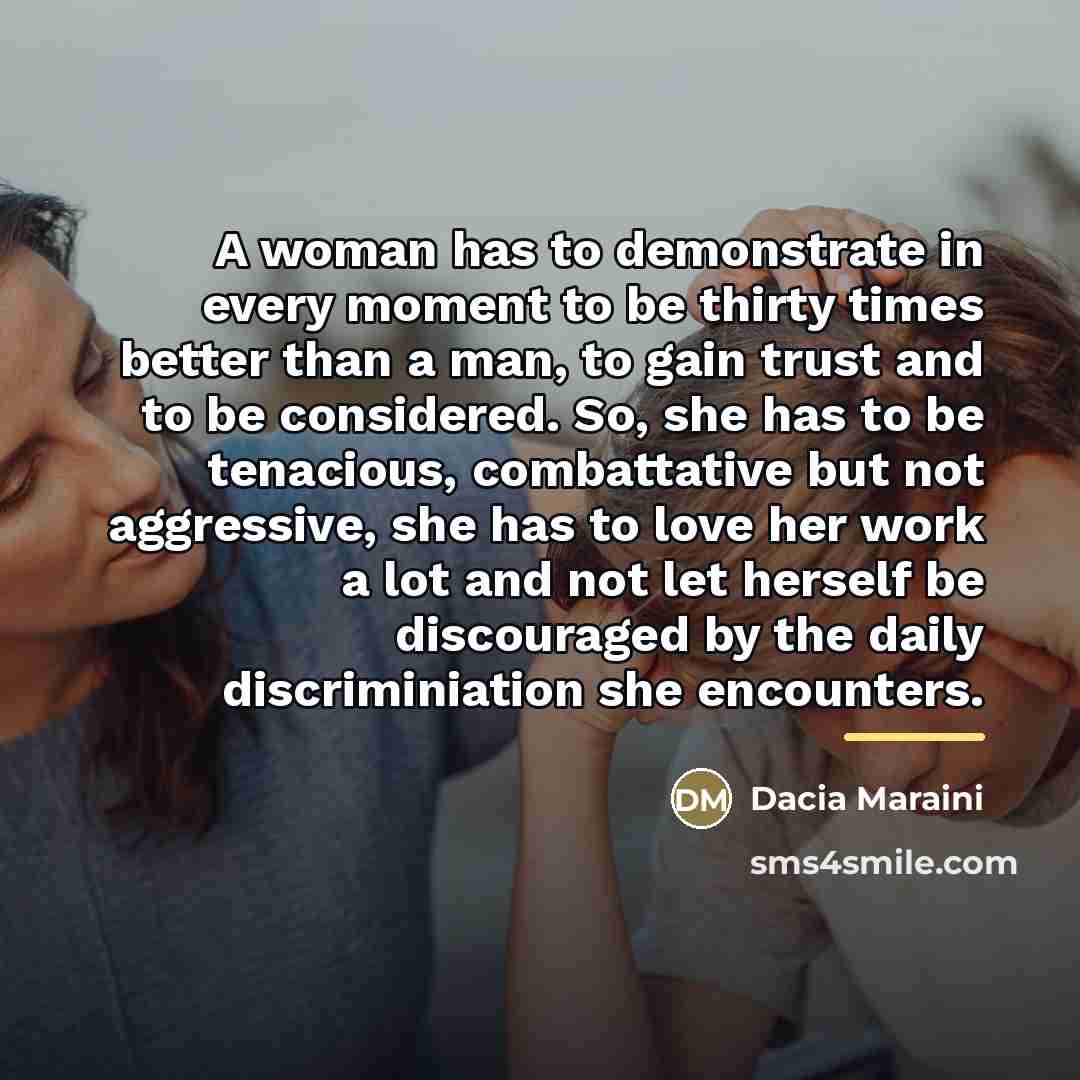 “A woman has to demonstrate in every moment to be…” quote by Dacia Maraini