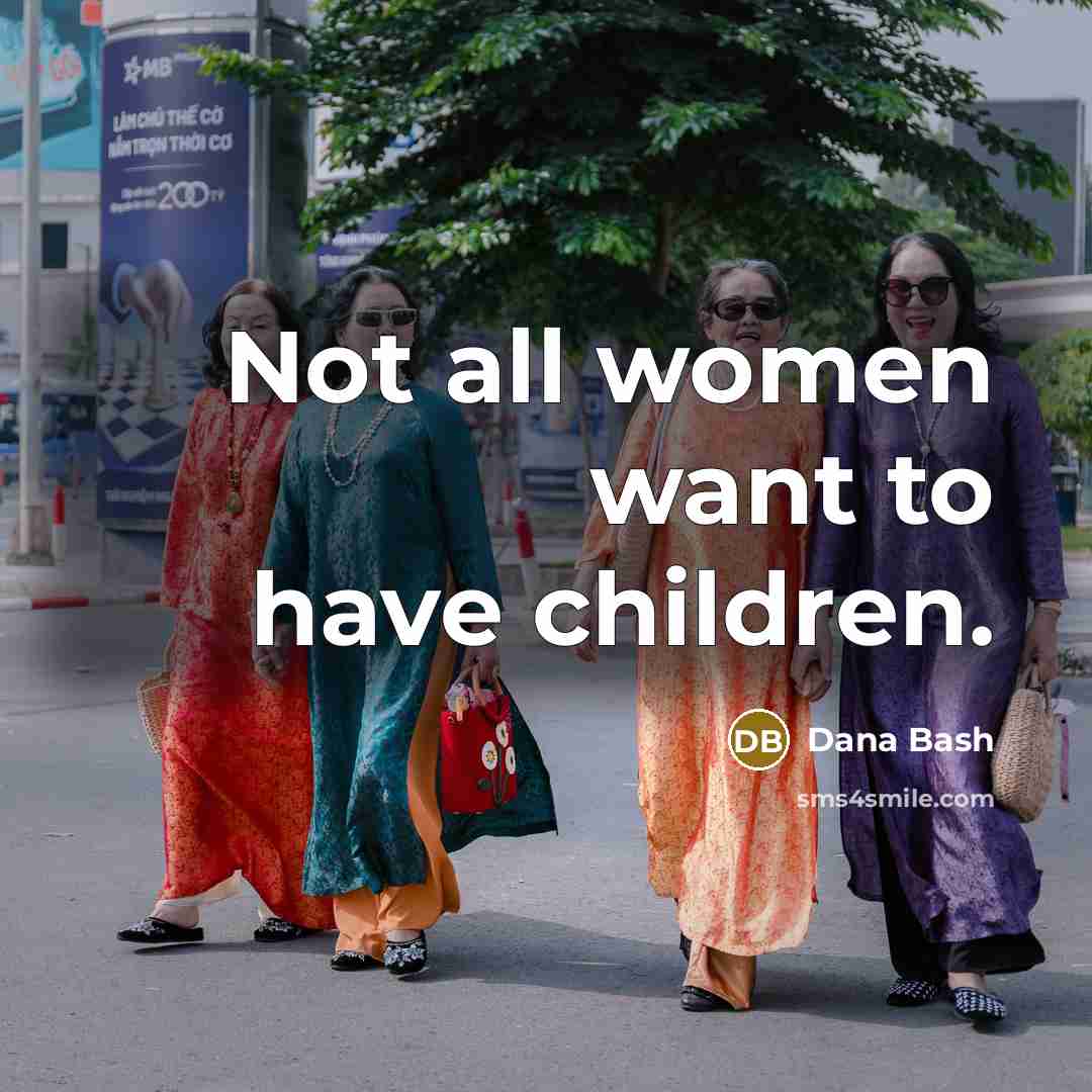 “Not all women want to have children.…” quote by Dana Bash