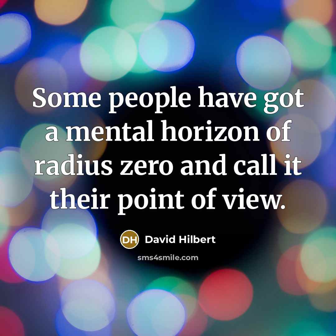 “Some people have got a mental horizon of radius zero…” quote by David Hilbert