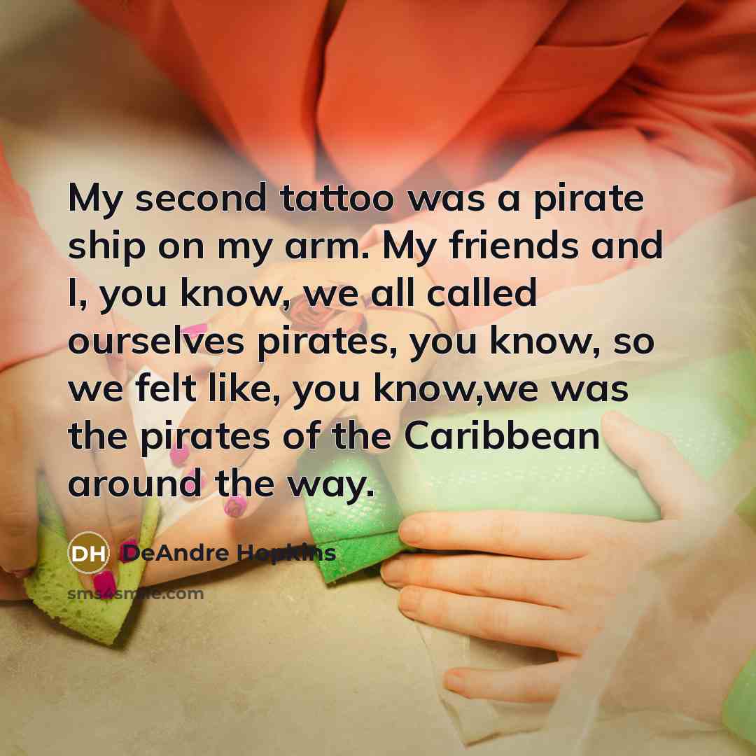 “My second tattoo was a pirate ship on my arm.…” quote by DeAndre Hopkins