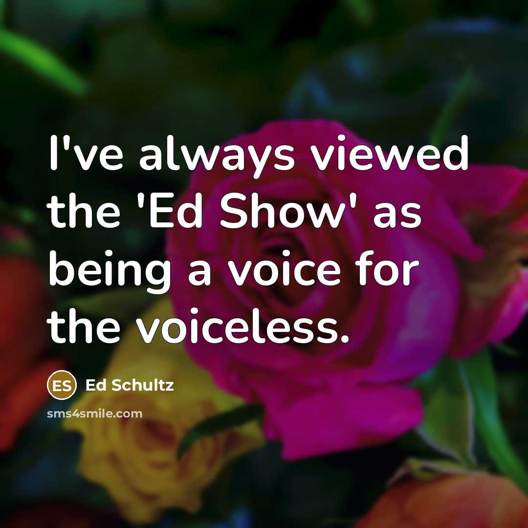 “I've always viewed the 'Ed Show' as being a voice…” quote by Ed Schultz