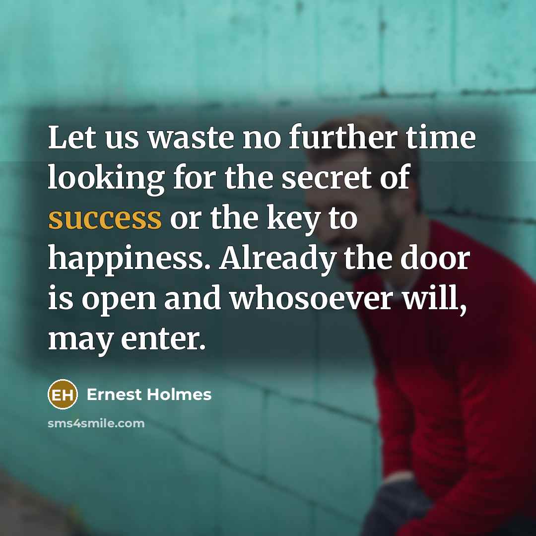 “Let us waste no further time looking for the secret…” quote by Ernest Holmes