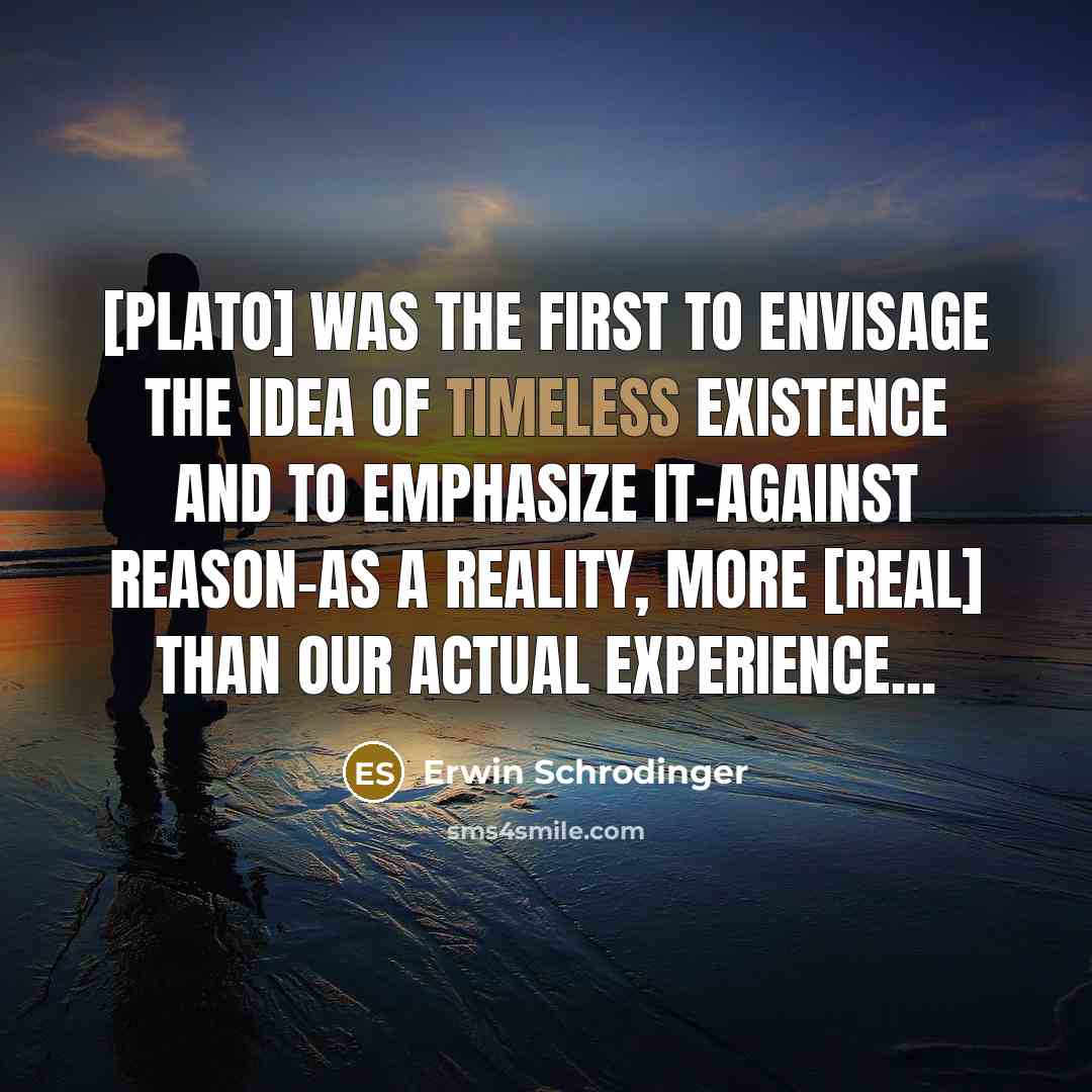 “[Plato] was the first to envisage the idea of timeless…” quote by Erwin Schrodinger