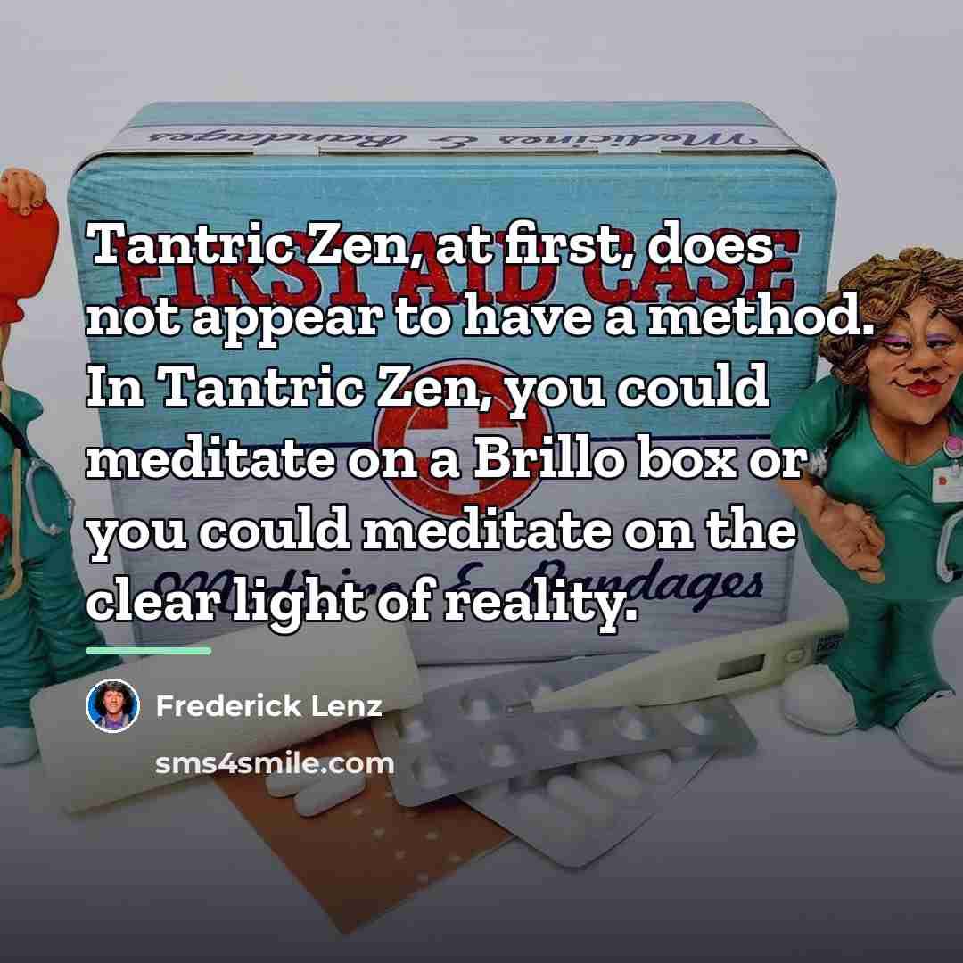 “Tantric Zen, at first, does not appear to have a…” quote by Frederick Lenz