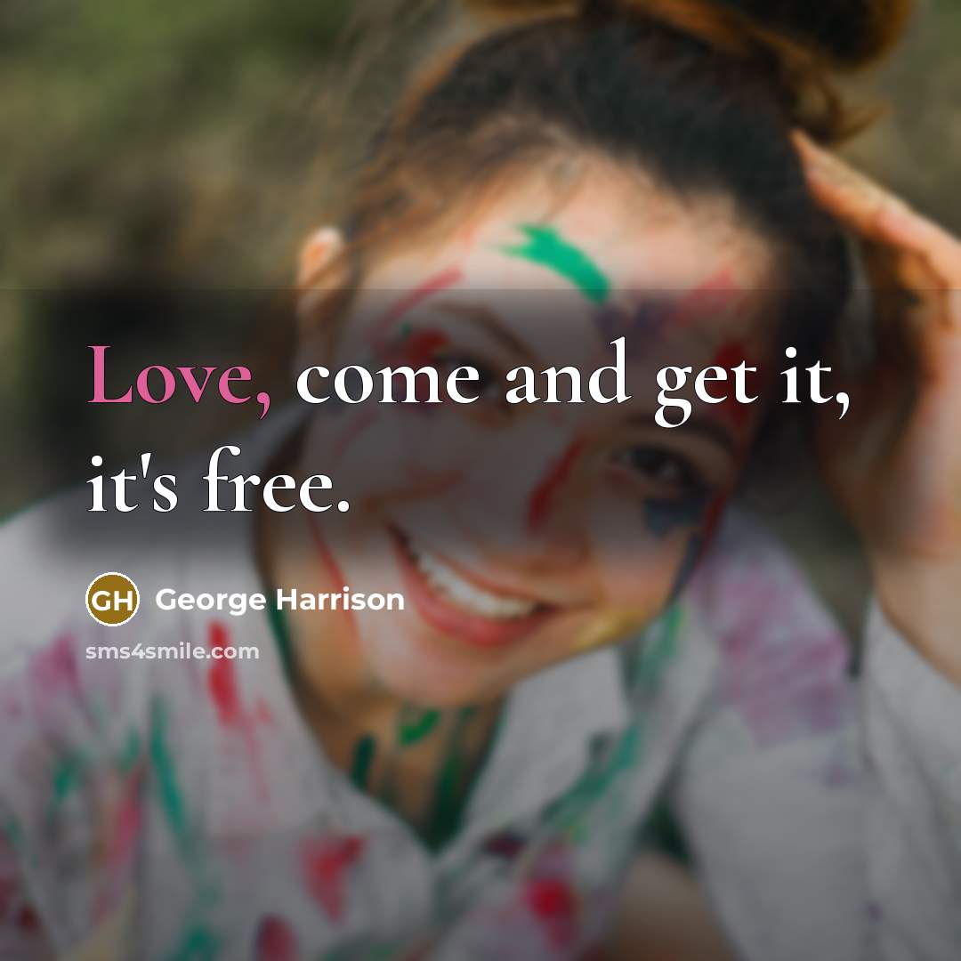 “Love, come and get it, it's free.…” quote by George Harrison
