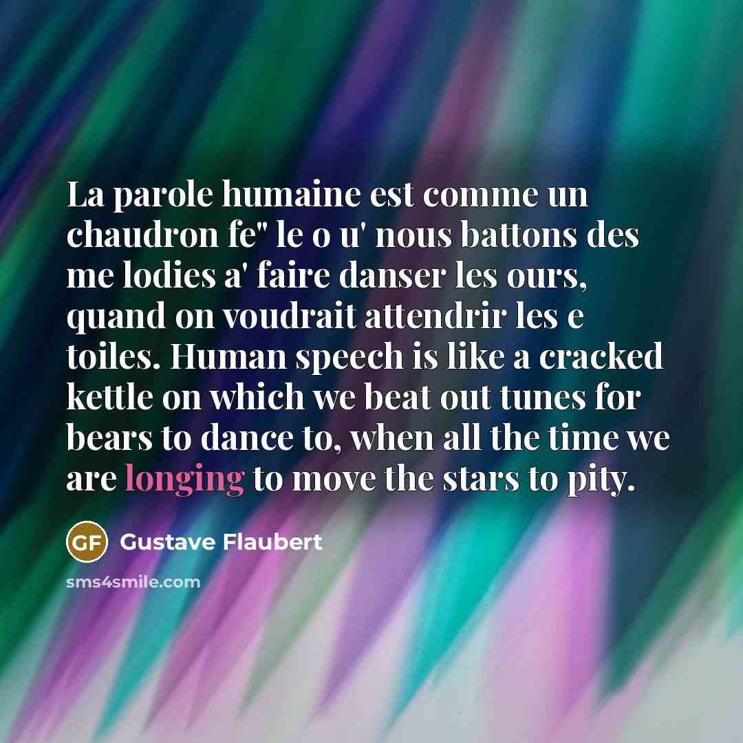 “La parole humaine est comme un chaudron fe" le o…” quote by Gustave Flaubert