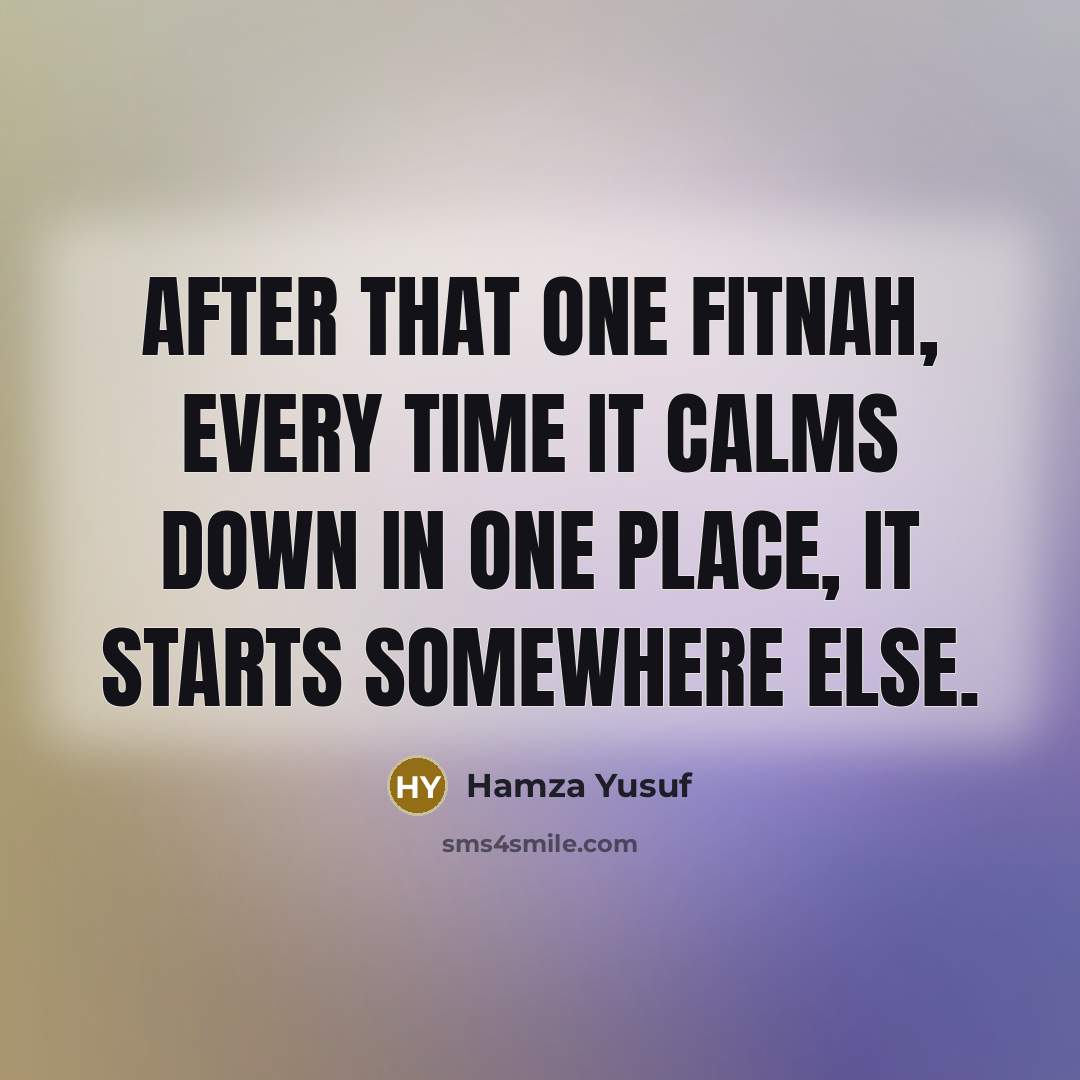 “After that one fitnah, every time it calms down in…” quote by Hamza Yusuf