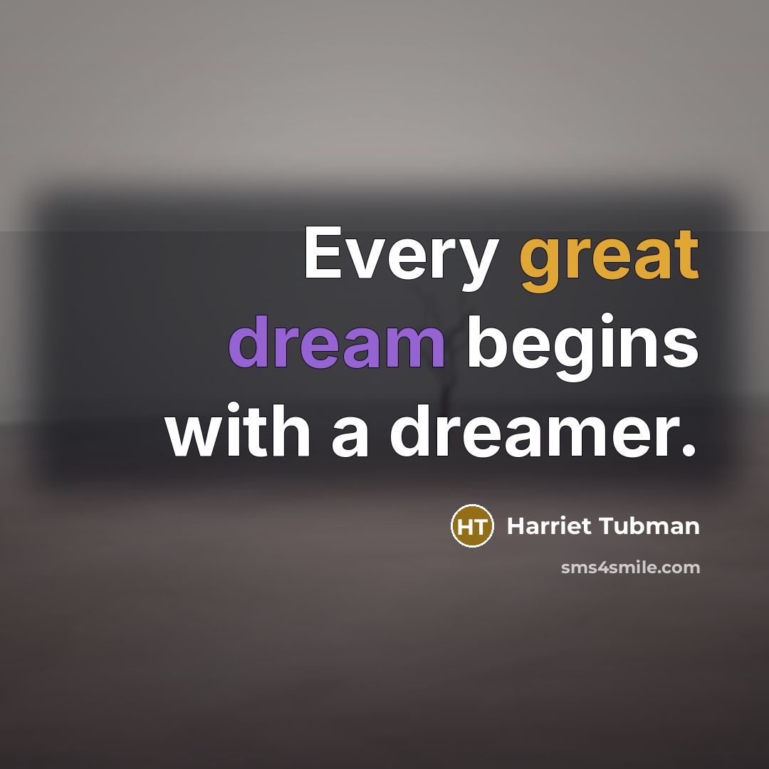 “Every great dream begins with a dreamer.” quote by Harriet Tubman
