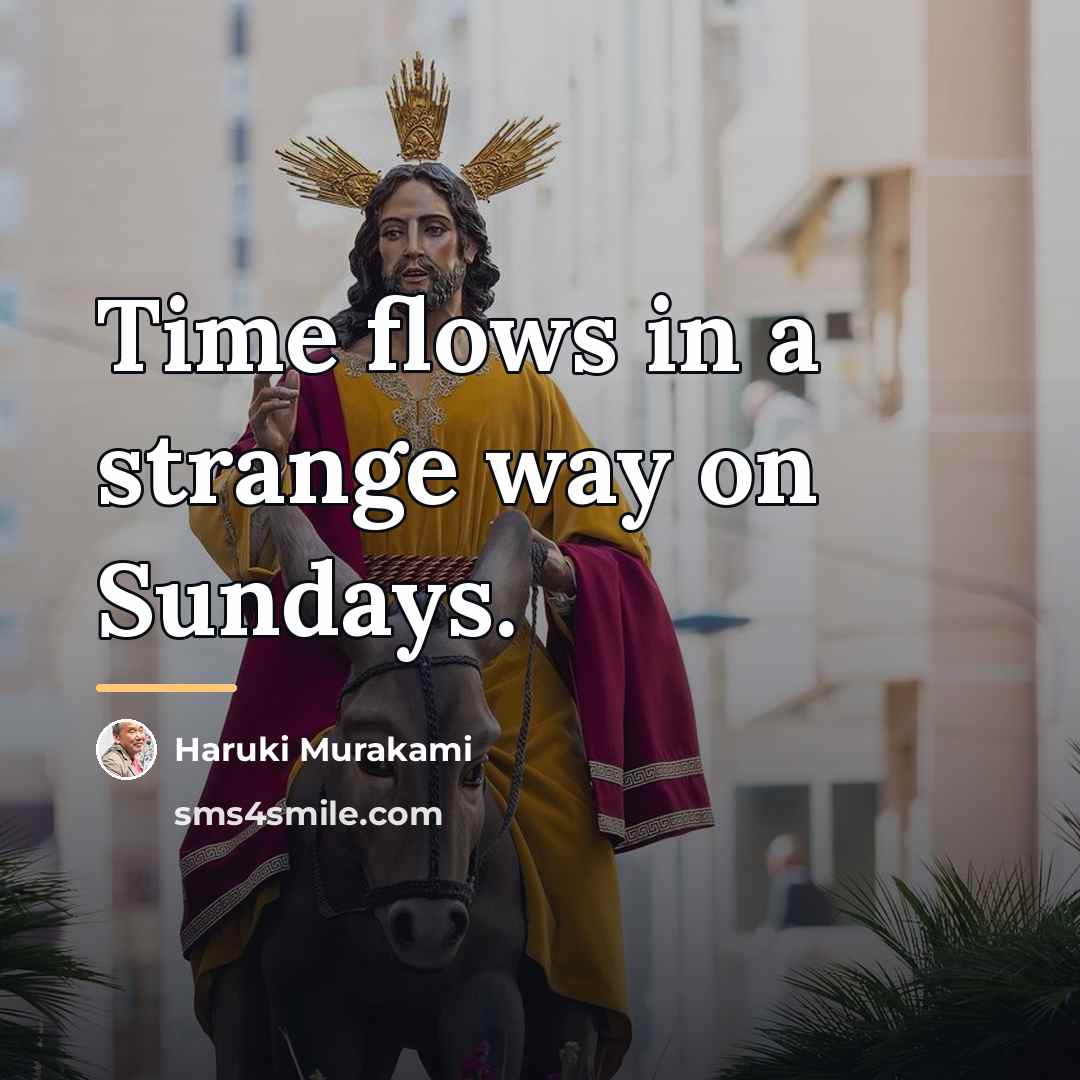 “Time flows in a strange way on Sundays.…” quote by Haruki Murakami