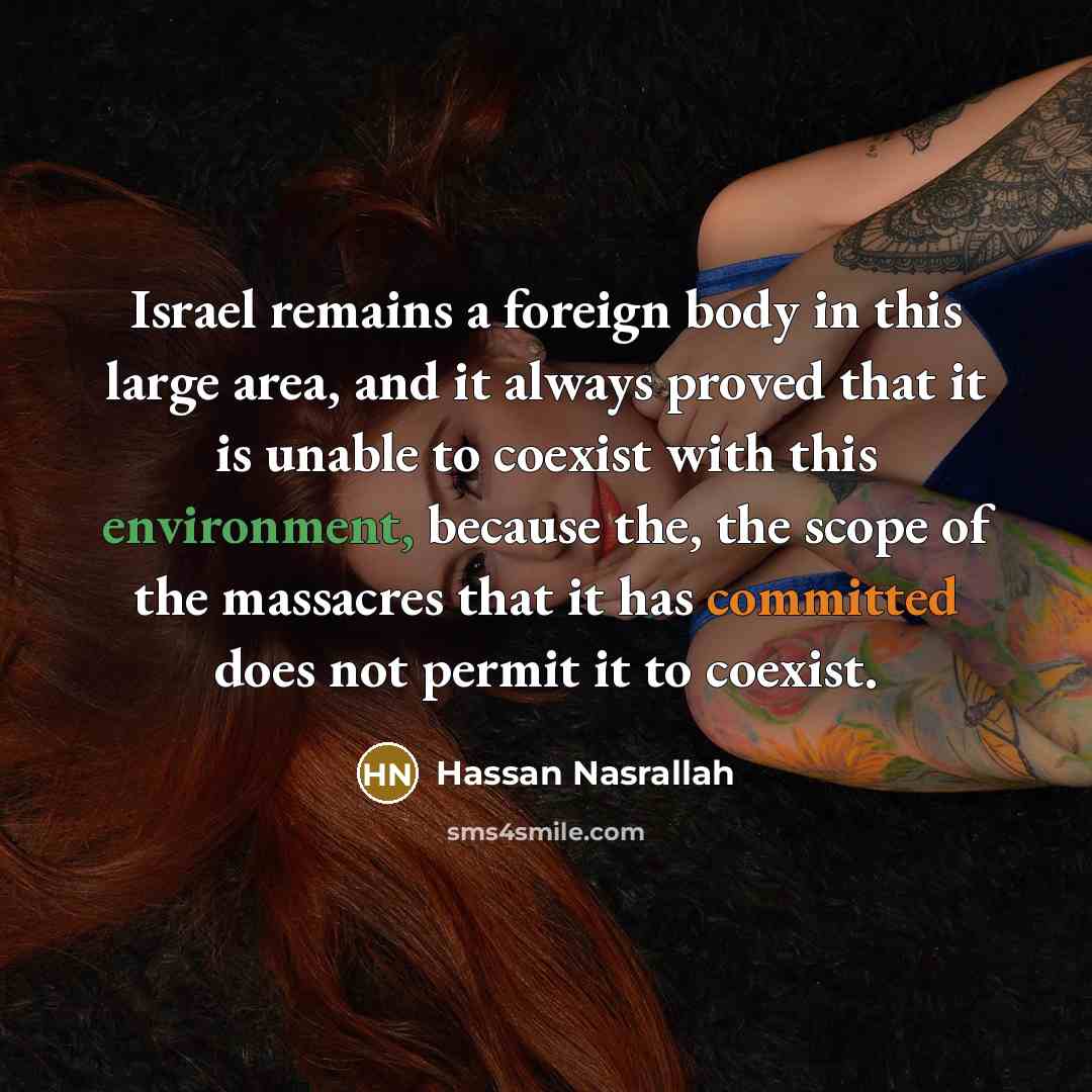“Israel remains a foreign body in this large area, and…” quote by Hassan Nasrallah