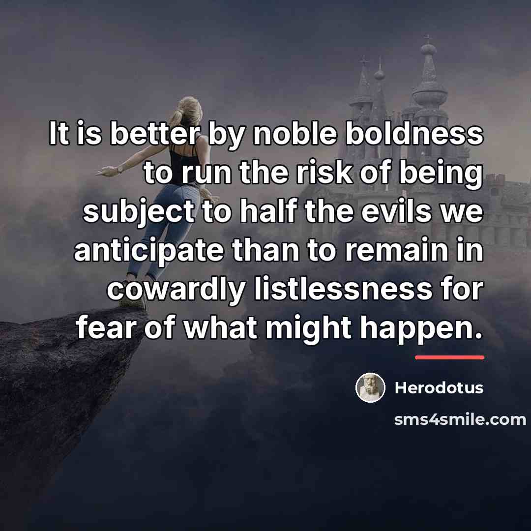 “It is better by noble boldness to run the risk…” quote by Herodotus