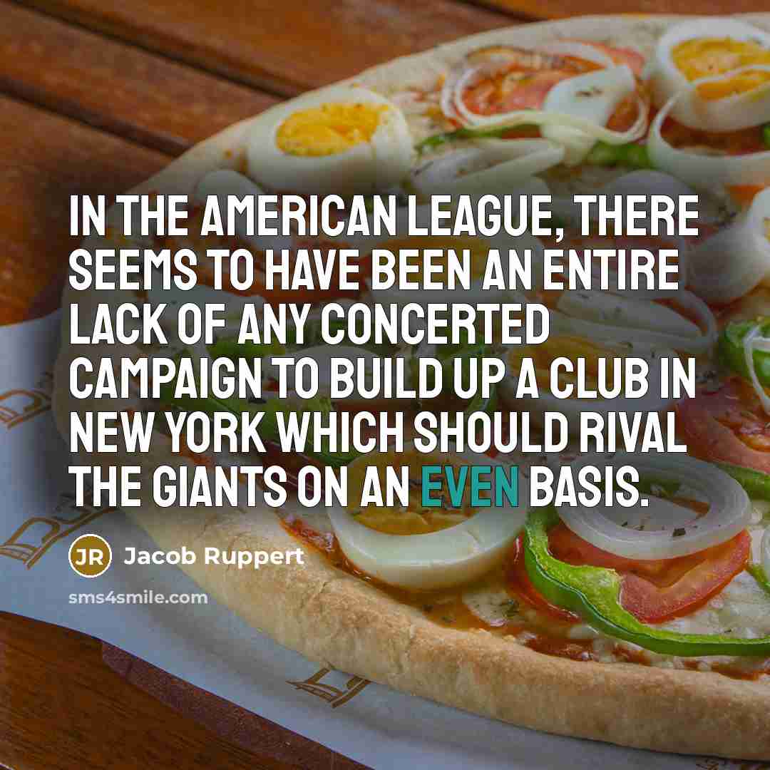 “In the American League, there seems to have been an…” quote by Jacob Ruppert