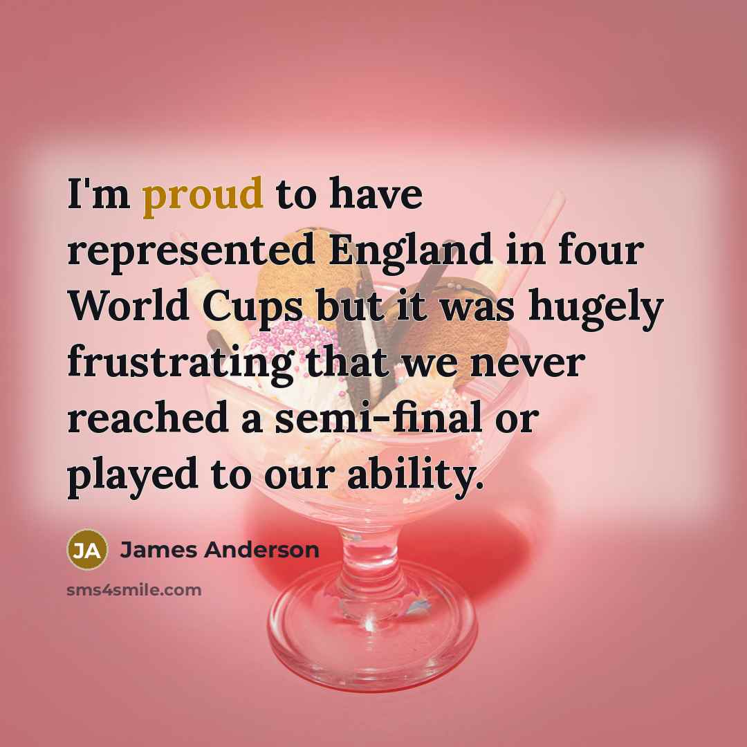“I'm proud to have represented England in four World Cups…” quote by James Anderson