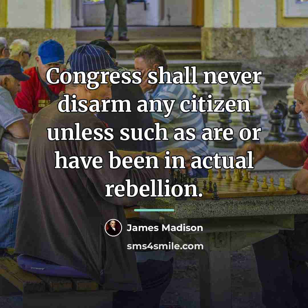 “Congress shall never disarm any citizen unless such as are…” quote by James Madison