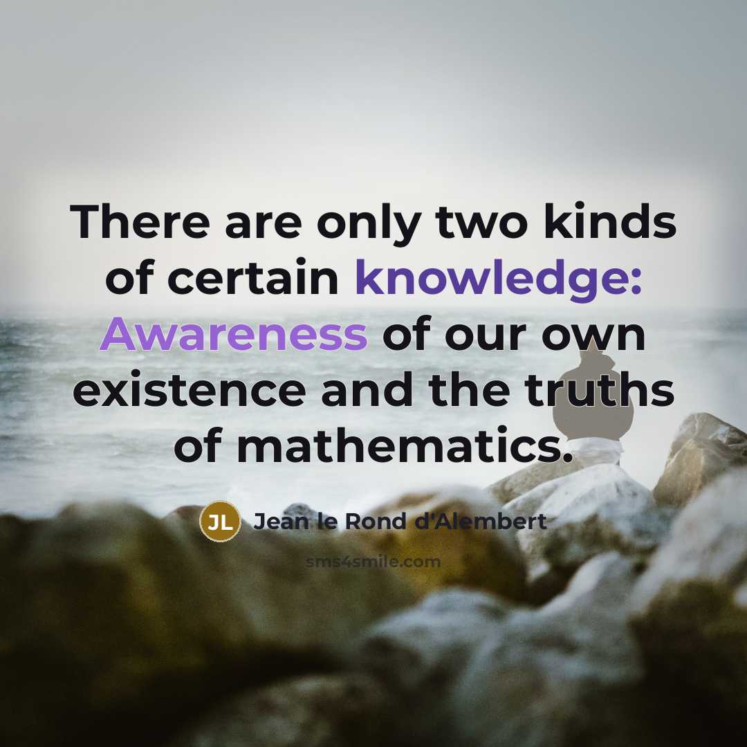 “There are only two kinds of certain knowledge: Awareness of…” quote by Jean le Rond d'Alembert