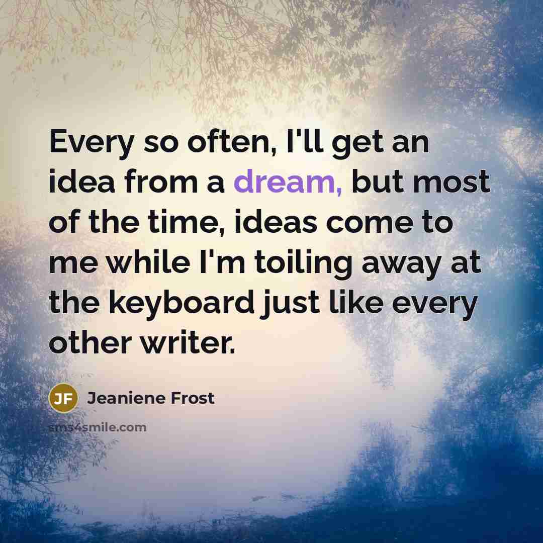 “Every so often, I'll get an idea from a dream,…” quote by Jeaniene Frost