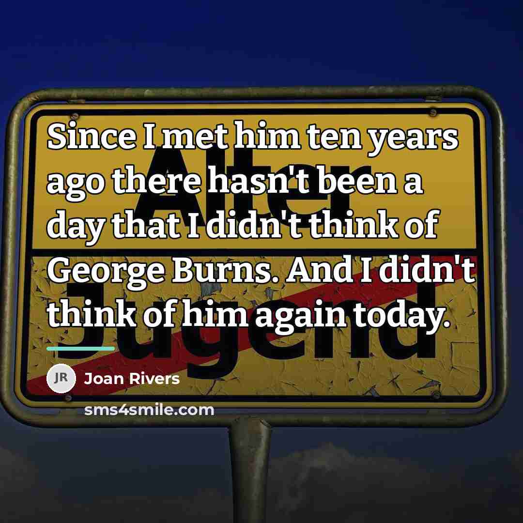 “Since I met him ten years ago there hasn't been…” quote by Joan Rivers