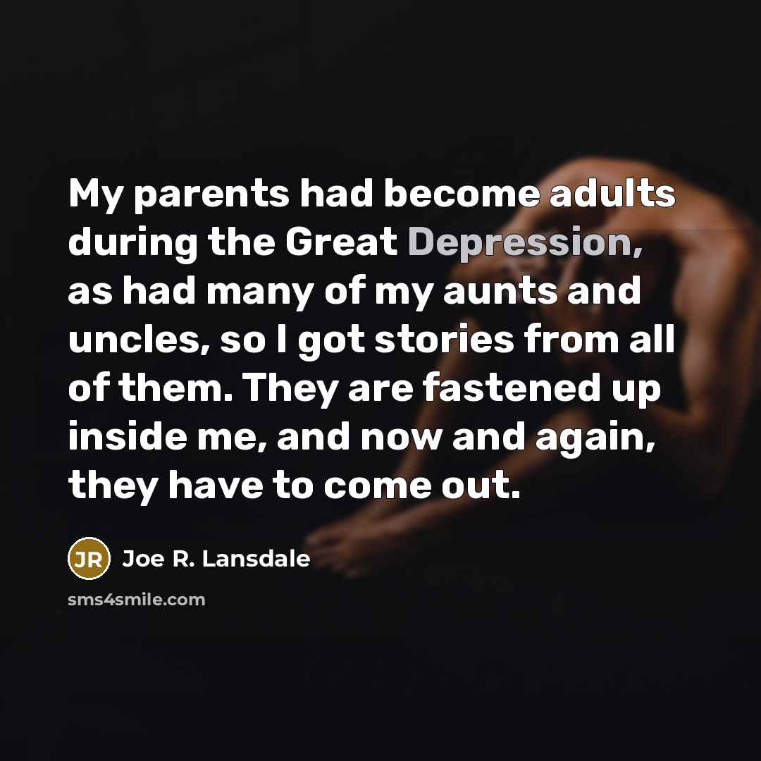 “My parents had become adults during the Great Depression, as…” quote by Joe R. Lansdale