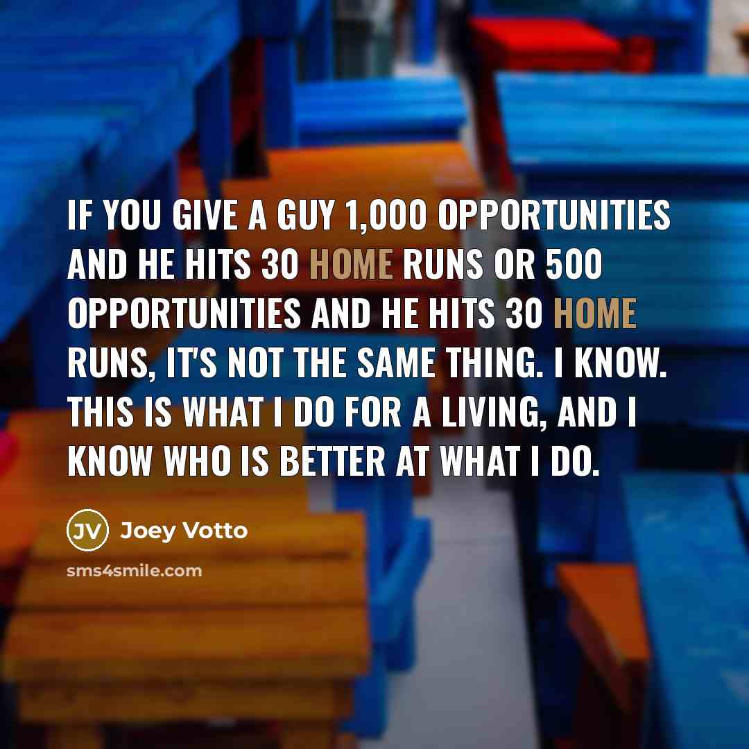 “If you give a guy 1,000 opportunities and he hits…” quote by Joey Votto