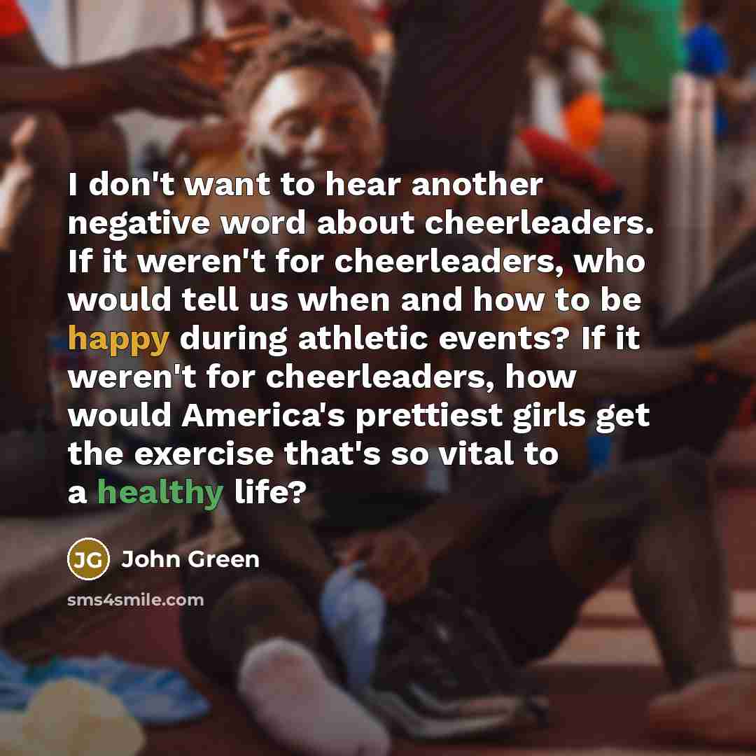 “I don't want to hear another negative word about cheerleaders.…” quote by John Green