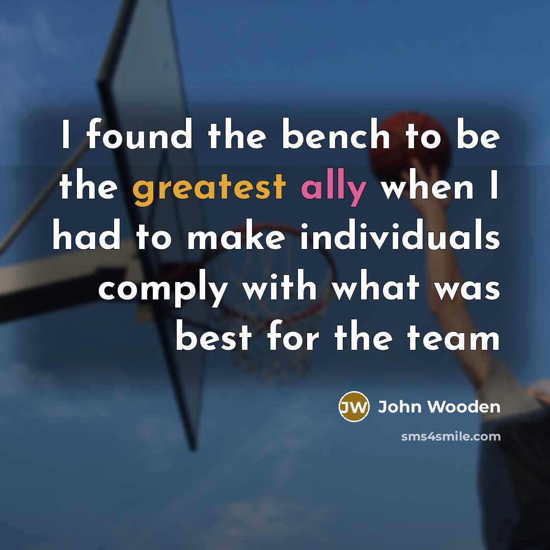 “I found the bench to be the greatest ally when…” quote by John Wooden