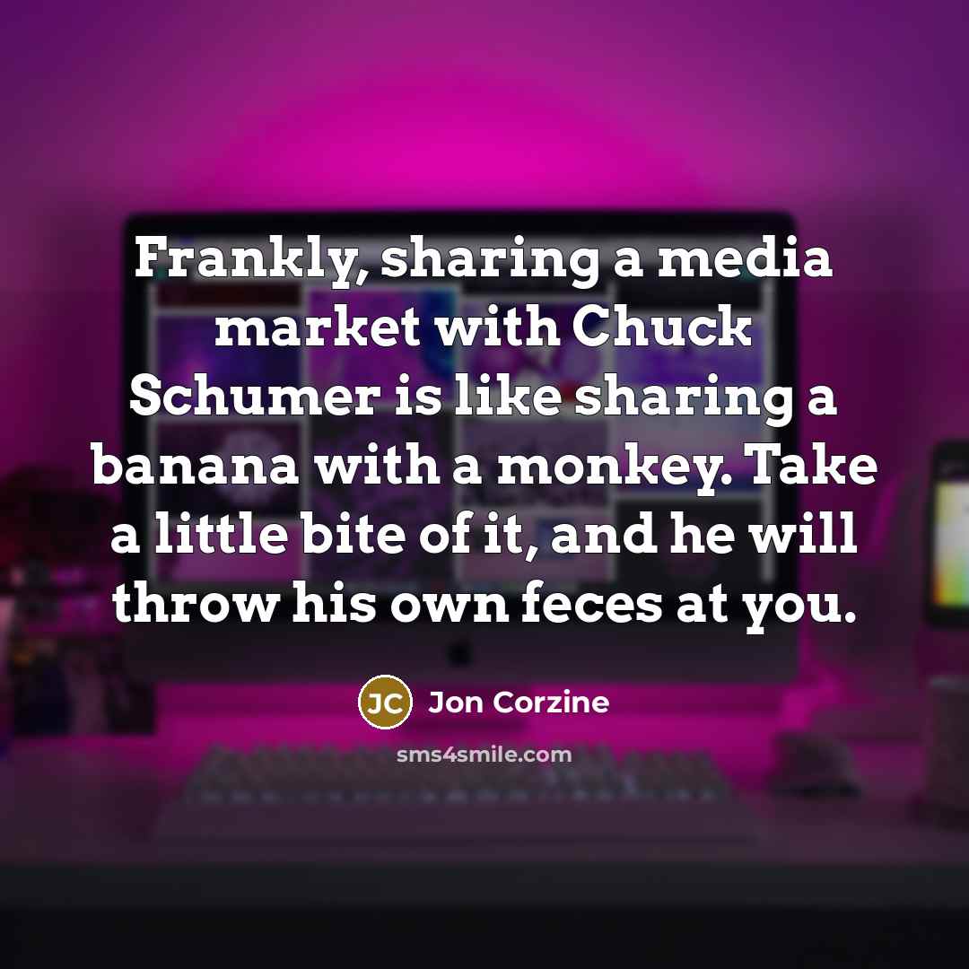 “Frankly, sharing a media market with Chuck Schumer is like…” quote by Jon Corzine