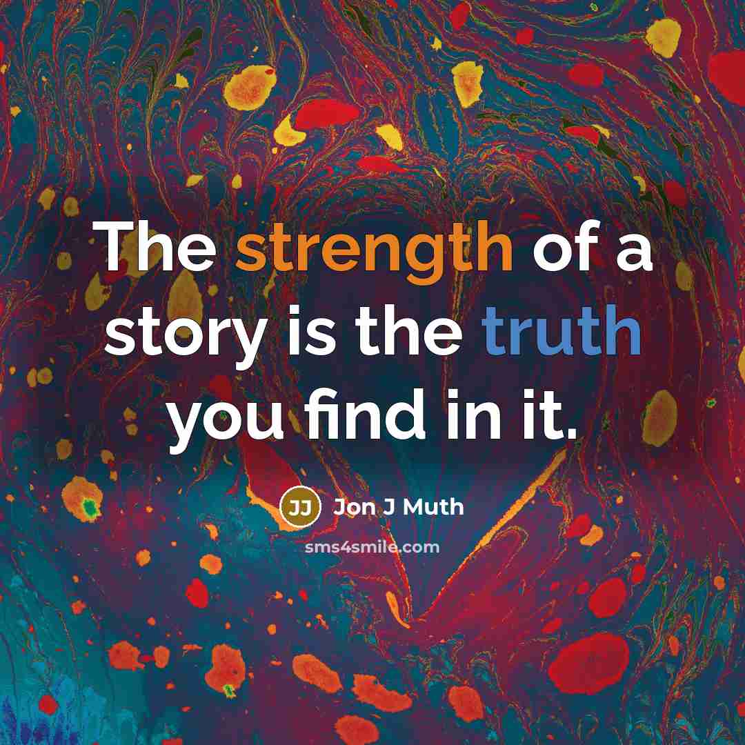 “The strength of a story is the truth you find…” quote by Jon J Muth