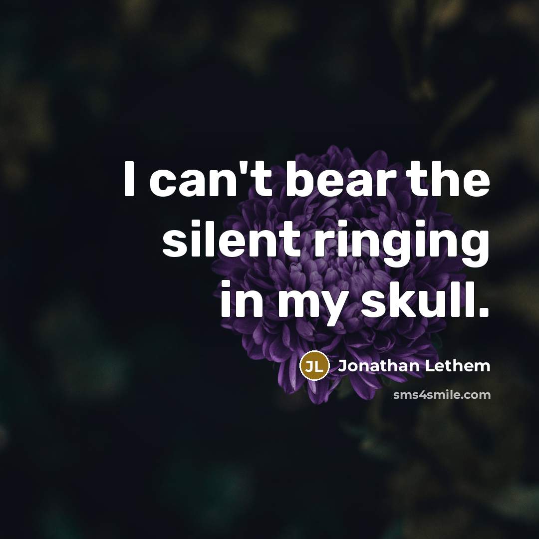 “I can't bear the silent ringing in my skull.…” quote by Jonathan Lethem