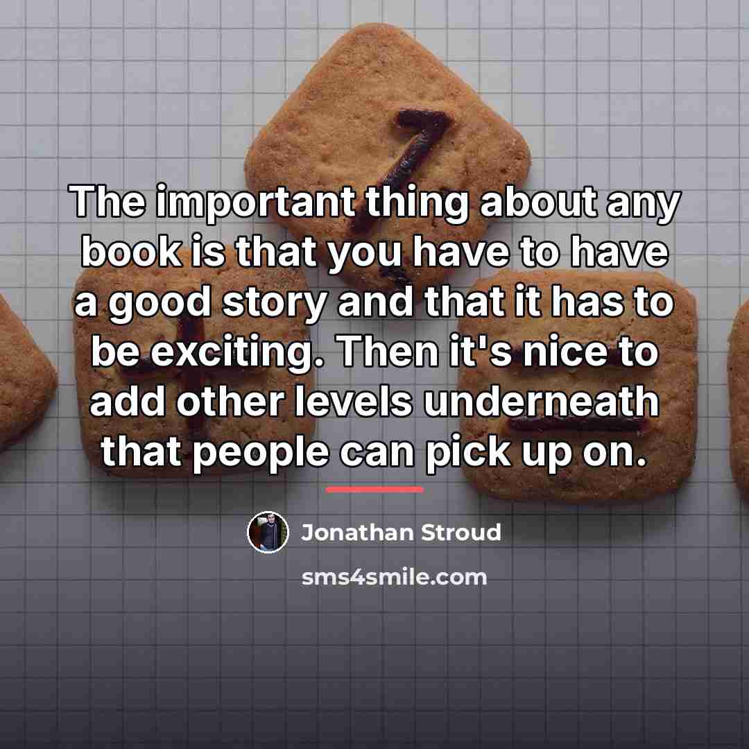 “The important thing about any book is that you have…” quote by Jonathan Stroud