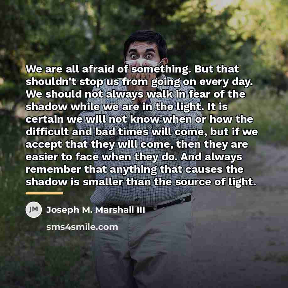 “We are all afraid of something. But that shouldn't stop…” quote by Joseph M. Marshall III