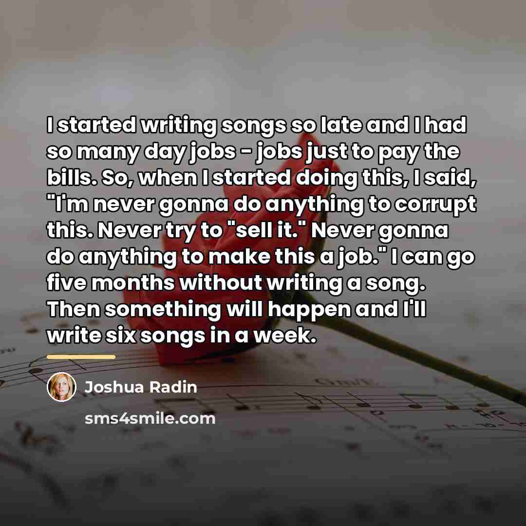 “I started writing songs so late and I had so…” quote by Joshua Radin