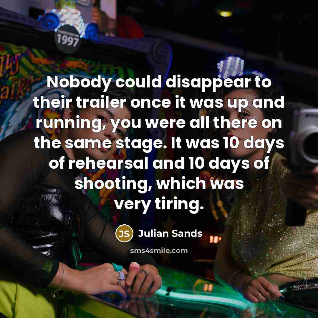 “Nobody could disappear to their trailer once it was up…” quote by Julian Sands